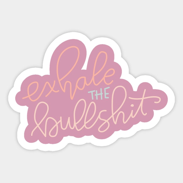 Exhale the bullshit Sticker by Cat Bone Design